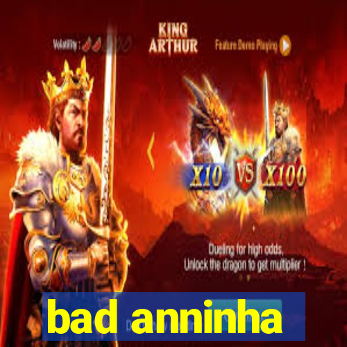 bad anninha